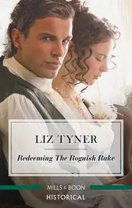 «Redeeming The Roguish Rake» by Liz Tyner