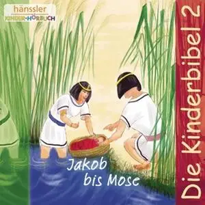 «Die Kinderbibel - Teil 2: Jakob bis Mose» by Diverse Autoren