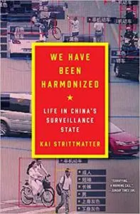 We Have Been Harmonized: Life in China's Surveillance State