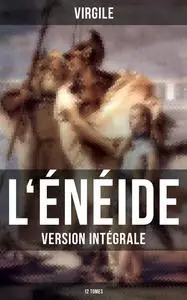 «L'Énéide (Version intégrale – 12 Tomes)» by Virgile