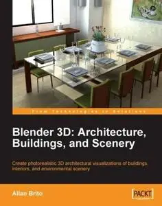 Blender 3D Architecture, Buildings, and Scenery: Create photorealistic 3D architectural visualizations of buildings