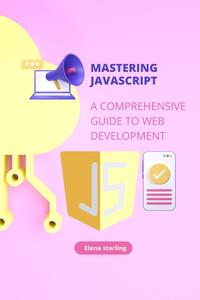 Mastering JavaScript: A Comprehensive Guide to Web Development