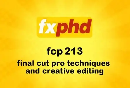 FXPHD - FCP213 - Techniques and Creative Editing