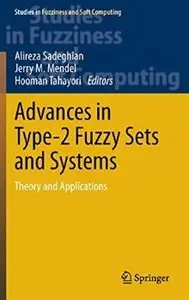 Advances in Type-2 Fuzzy Sets and Systems: Theory and Applications