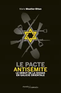 Marie Moutier-Bitan, "Le pacte antisémite: Le début de la Shoah en Galicie orientale (juin-juillet 1941)"