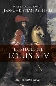 Collectif et Jean-Christian Petitfils, "Le siècle de Louis XIV"