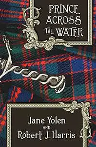 «Prince Across the Water» by JANE YOLEN, Robert Harris