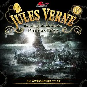 «Jules Verne, Die neuen Abenteuer des Phileas Fogg - Folge 15: Die schwimmende Stadt» by Marc Freund