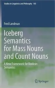 Iceberg Semantics for Mass Nouns and Count Nouns: A New Framework for Boolean Semantics (Studies in Linguistics and Phil