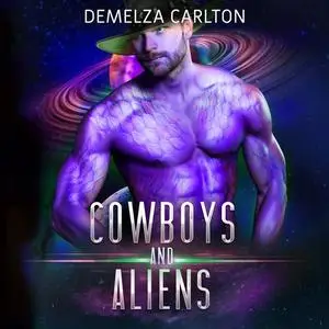 «Cowboys and Aliens: An Alien Scifi Romance» by Demelza Carlton