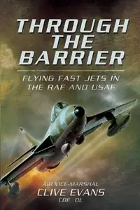 Through the Barrier: Flying Fast Jets in the RAF and USAF