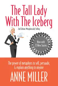 The Tall Lady With the Iceberg: The Power of Metaphor to Sell, Persuade & Explain Anything to Anyone (repost)