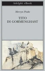 Mervyn Peake - Tito di Gormenghast