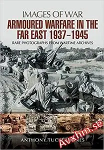 Armoured Warfare in the Far East 1937 - 1945 (Images of War)
