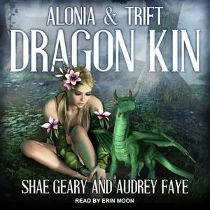 «Dragon Kin: Alonia & Trift» by Audrey Faye,Shae Geary