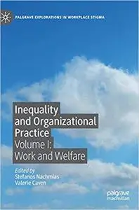 Inequality and Organizational Practice: Volume I: Work and Welfare