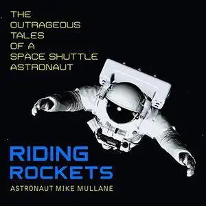 Riding Rockets: The Outrageous Tales of a Space Shuttle Astronaut [Audiobook]