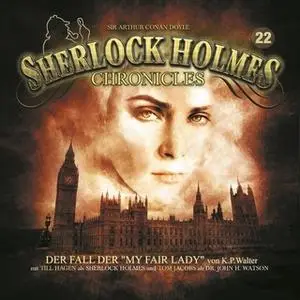 «Sherlock Holmes Chronicles - Folge 22: Der Fall der "My Fair Lady"» by K.P. Walter