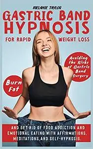 Gastric Band Hypnosis for Rapid Weight Loss: Avoid the Risk of Gastric Band Surgery, Burn Fat, and Get Rid of a Food Addiction