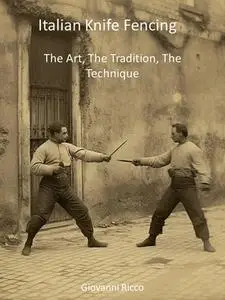 Italian Knife Fencing: The Art, The Tradition, The Technique