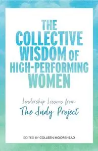 The Collective Wisdom of High-Performing Women: Leadership Lessons from The Judy Project