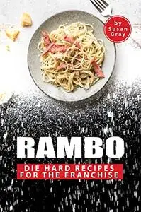 Rambo: Die Hard Recipes for The Franchise