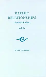«Karmic Relationships: Volume 4» by Rudolf Steiner