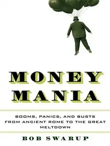 Money Mania: Booms, Panics, and Busts from Ancient Rome to the Great Meltdown (repost)