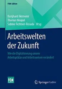 Arbeitswelten der Zukunft: Wie die Digitalisierung unsere Arbeitsplätze und Arbeitsweisen verändert