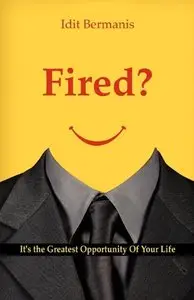 Fired? It's the Greatest Opportunity Of Your Life (repost)