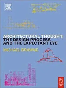 Michael Brawne - Architectural Thought: The Design Process and The Expectant Eye [Repost]