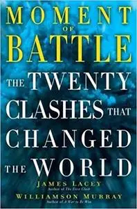 Moment of Battle: The Twenty Clashes That Changed the World