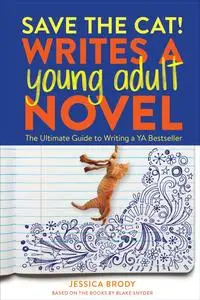 Save the Cat! Writes a Young Adult Novel: The Ultimate Guide to Writing a YA Bestseller (Save the Cat!)