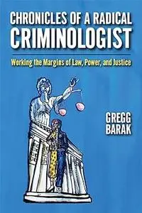 Chronicles of a Radical Criminologist: Working the Margins of Law, Power, and Justice