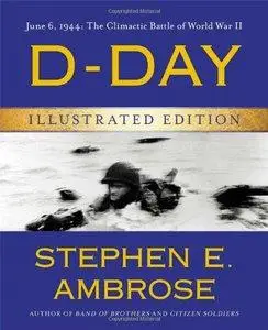 D-Day Illustrated Edition: June 6, 1944: The Climactic Battle of World War II (Repost)