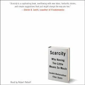 Scarcity: Why Having Too Little Means So Much [Audiobook] {Repost}