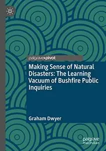 Making Sense of Natural Disasters: The Learning Vacuum of Bushfire Public Inquiries