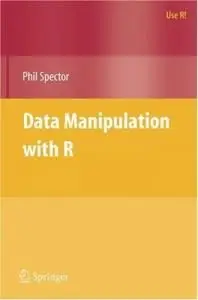Data Manipulation with R (Use R!) (Repost)