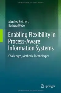 Enabling Flexibility in Process-Aware Information Systems: Challenges, Methods, Technologies (repost)