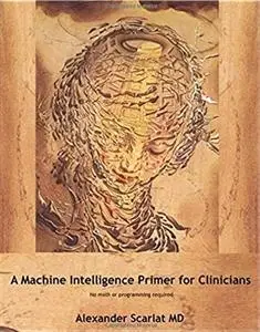 Machine Intelligence Primer for Clinicians: No Math or Programming Required