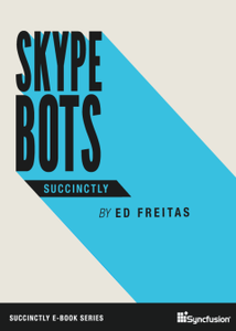 Skype Bots Succinctly by Ed Freitas