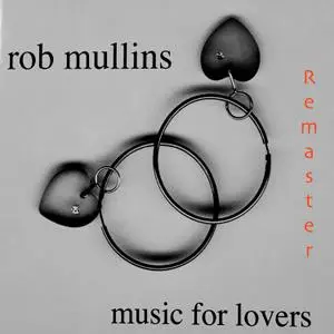 Rob Mullins - Music for Lovers (Remaster) (2021) [Official Digital Download]