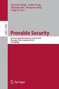 Provable Security: 6th International Conference, ProvSec 2012, Chengdu, China, September 26-28, 2012. Proceedings