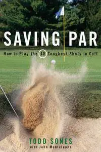 Saving Par: How to Hit the 40 Toughest Shots in Golf