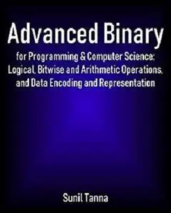 Advanced Binary for Programming & Computer Science [Kindle Edition]