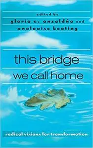 this bridge we call home: radical visions for transformation