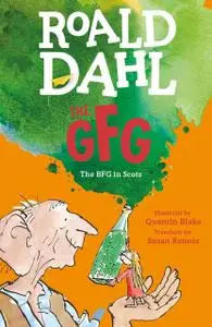 «The GFG: The Guid Freendly Giant» by Roald Dahl