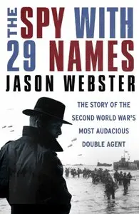 The Spy with 29 Names: The story of the Second World War's most audacious double agent (repost)