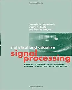 Statistical and Adaptive Signal Processing: Spectral Estimation, Signal Modeling, Adaptive Filtering and Array Processing