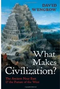 What Makes Civilization?: The Ancient Near East and the Future of the West (repost)